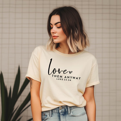 LOVE THEM ANYWAY, LUKE 23:34 - Christian Unisex T-shirt