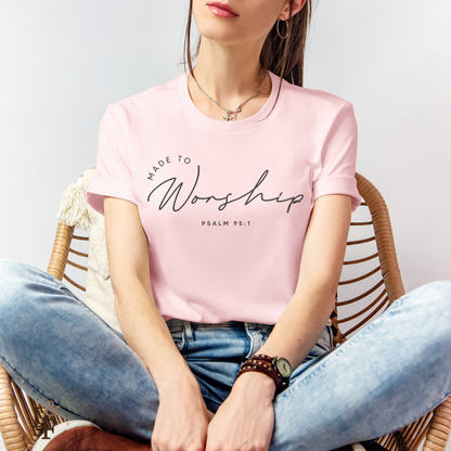 MADE TO WORSHIP, PSALM  95:1 - Faith Shirt