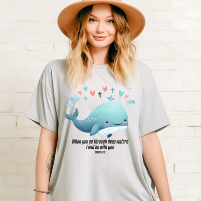 WHEN YOU GO THROUGH DEEP WATERS I WILL BE WITH YOU, ISAIAH 43:2 - Faith Shirt