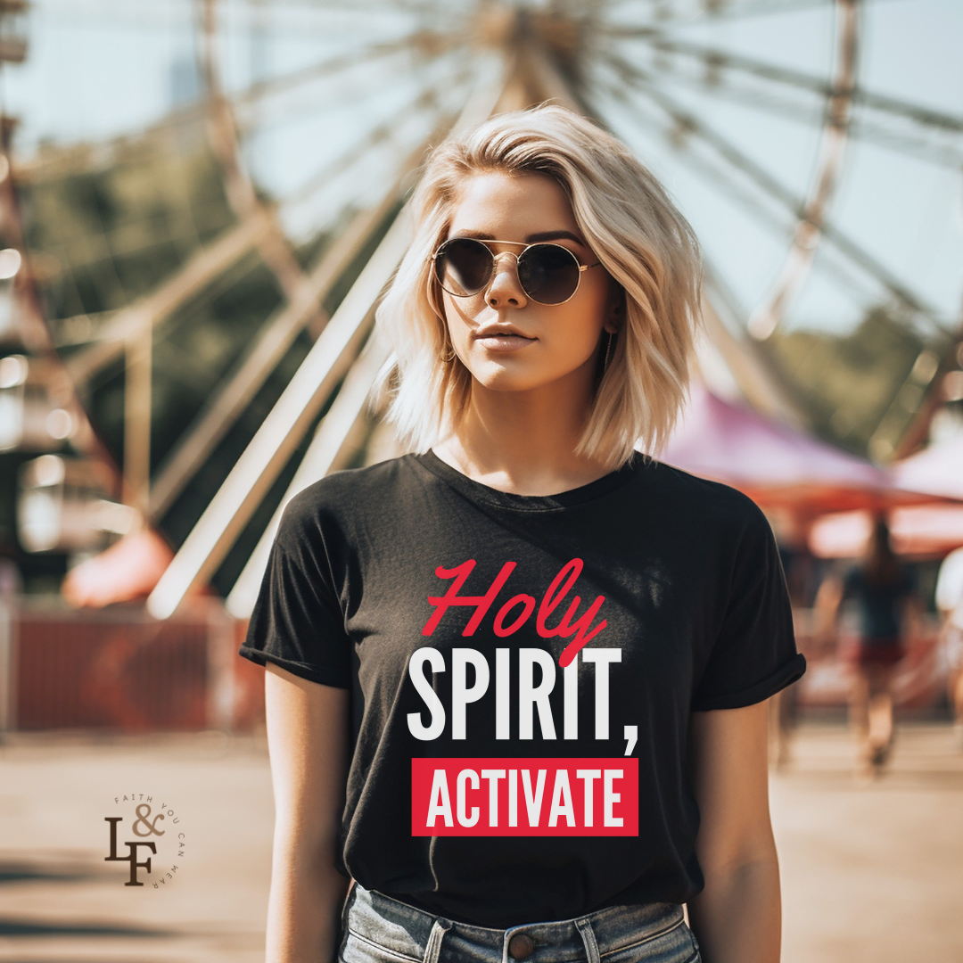 HOLY SPIRIT, ACTIVATE - Faith Shirt