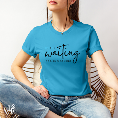 IN THE WAITING GOD IS WORKING - Faith T-Shirts