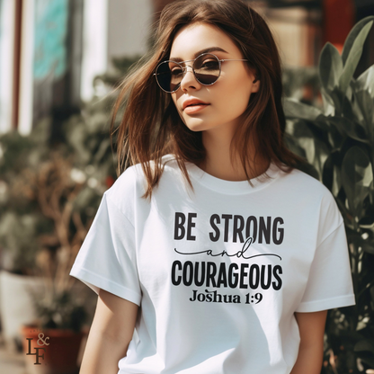 BE STRONG AND COURAGEOUS,JOSHUA 1:9 - Faith Shirt