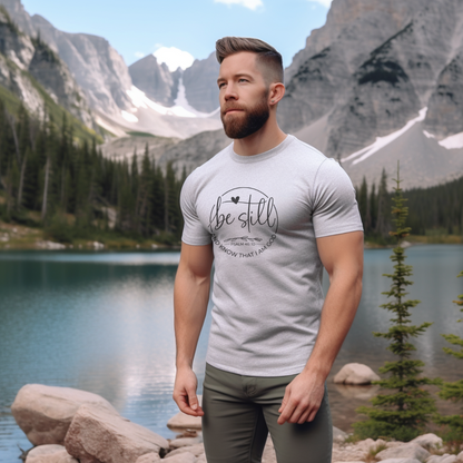 BE STILL AND KNOW THAT I AM GOD, PSALM 46:10 - Christian Unisex T-shirt