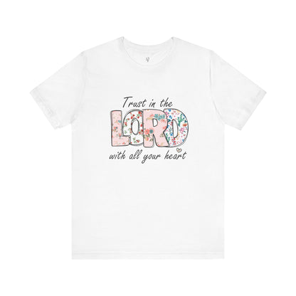 TRUST IN THE LORD WITH ALL YOUR HEART - Faith Shirt