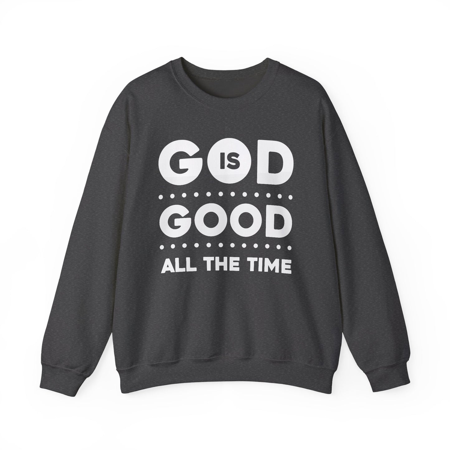 GOD IS GOOD ALL THE TIME - Faith Sweatshirt