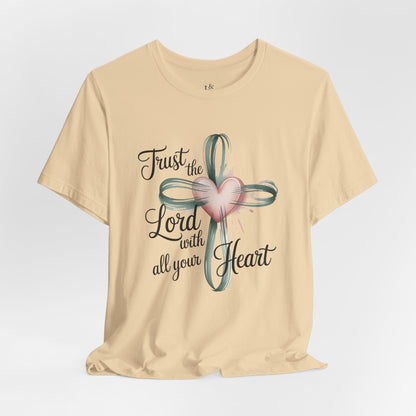 TRUST THE LORD WITH ALL YOUR HEART - Christian Unisex T-Shirt