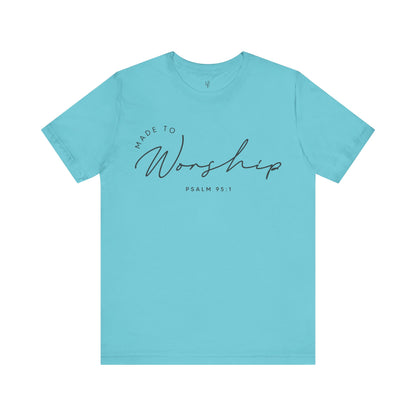 MADE TO WORSHIP, PSALM  95:1 - Faith Shirt
