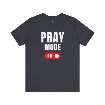 PRAY MODE ON - Faith Shirt