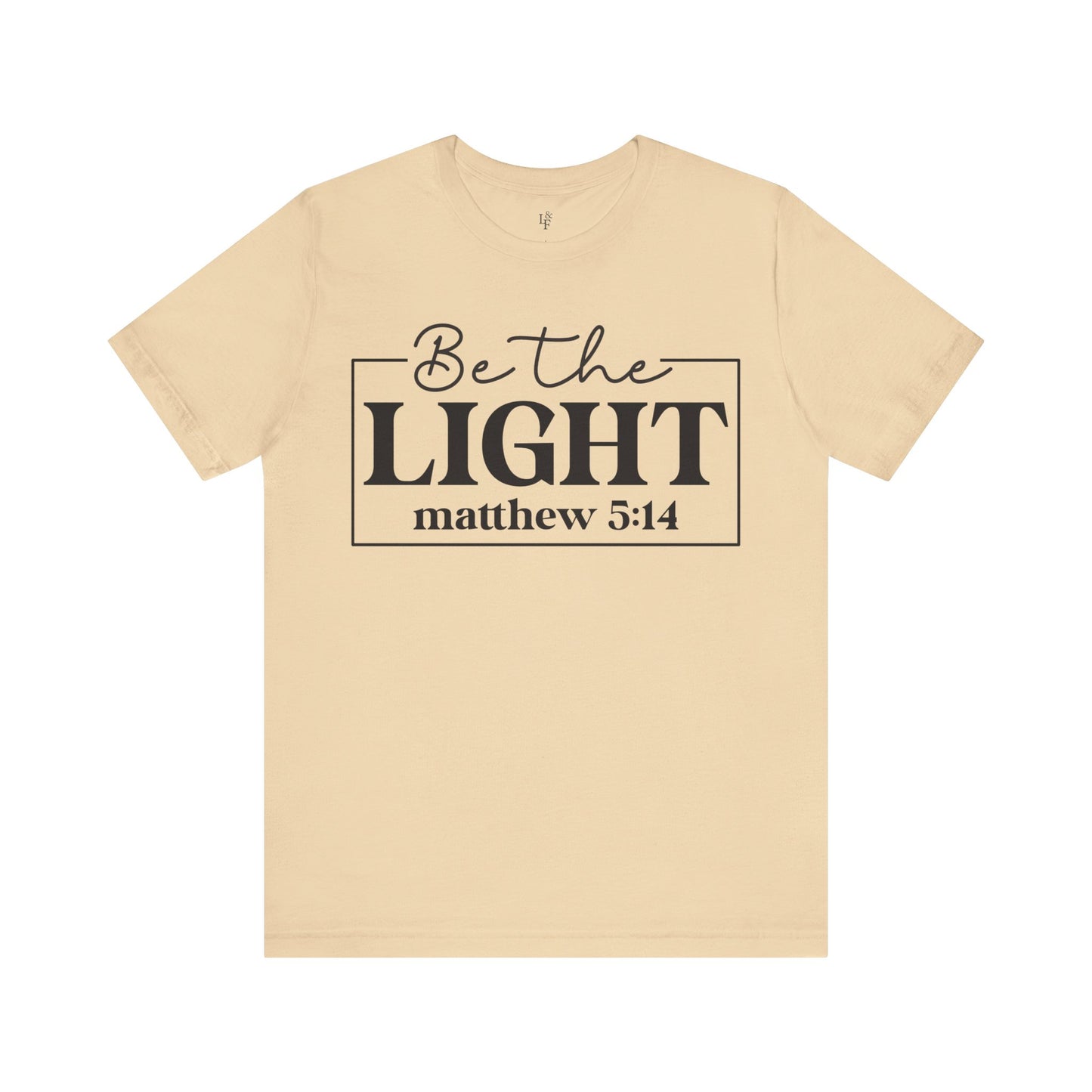 BE THE LIGHT, MATTHEW 5:14 - Faith Shirt
