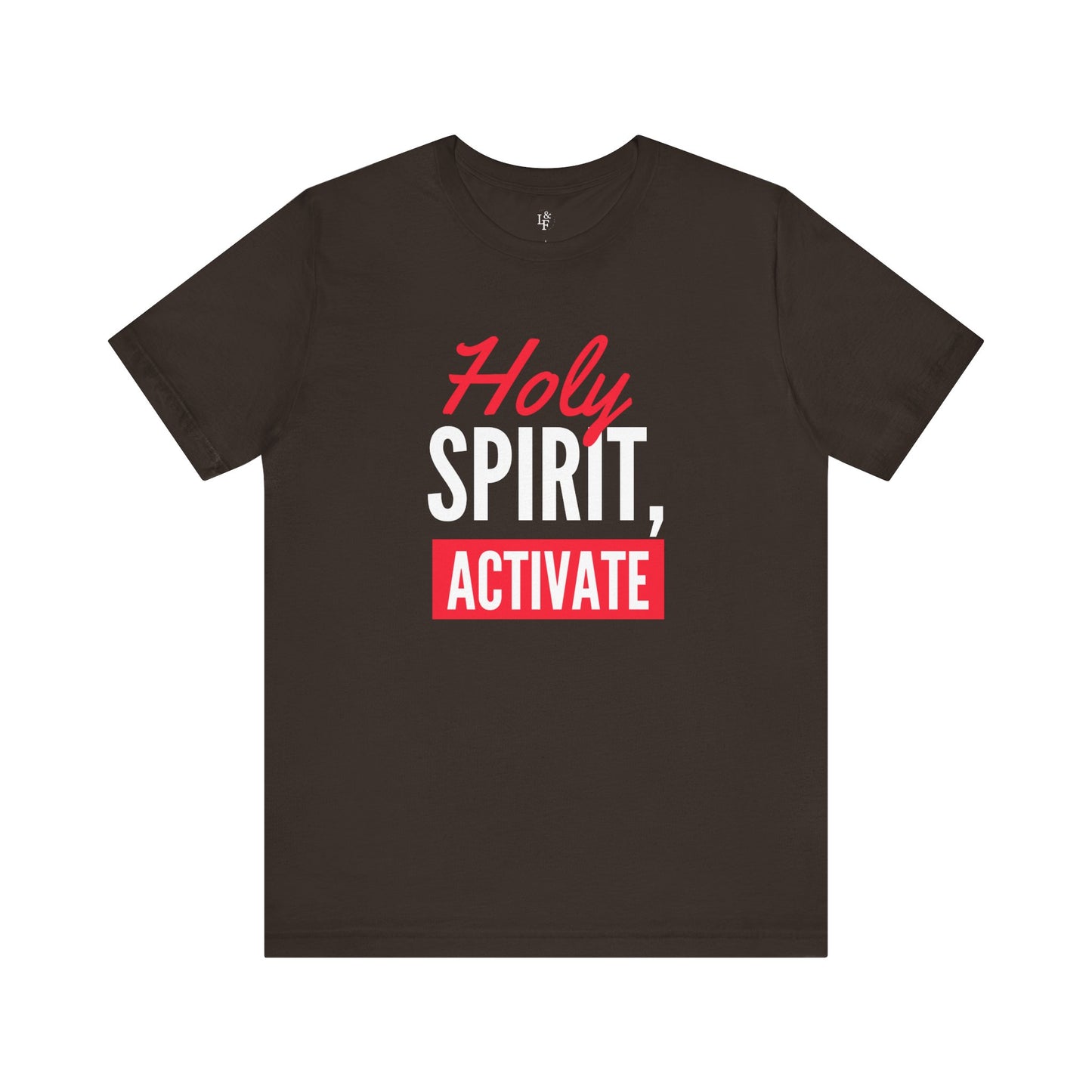 HOLY SPIRIT, ACTIVATE - Faith Shirt