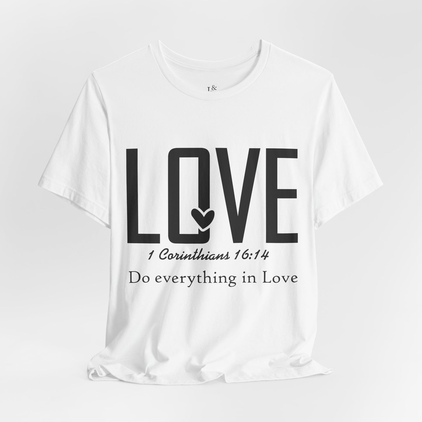 LOVE, 1 CORINTHIANS 16:14 - Christian Unisex T-shirt