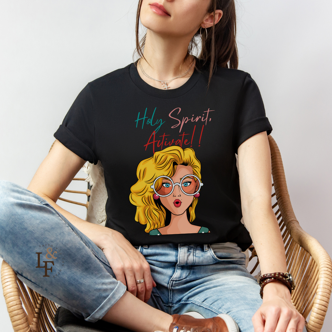 HOLY SPIRIT, ACTIVATE!! - Faith Shirt