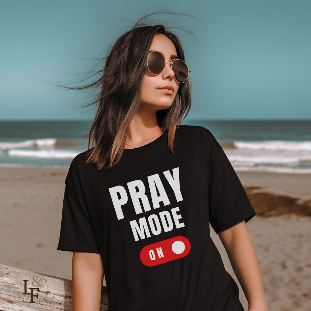 PRAY MODE ON - Faith Shirt