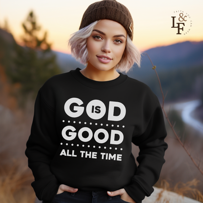 GOD IS GOOD ALL THE TIME - Faith Sweatshirt