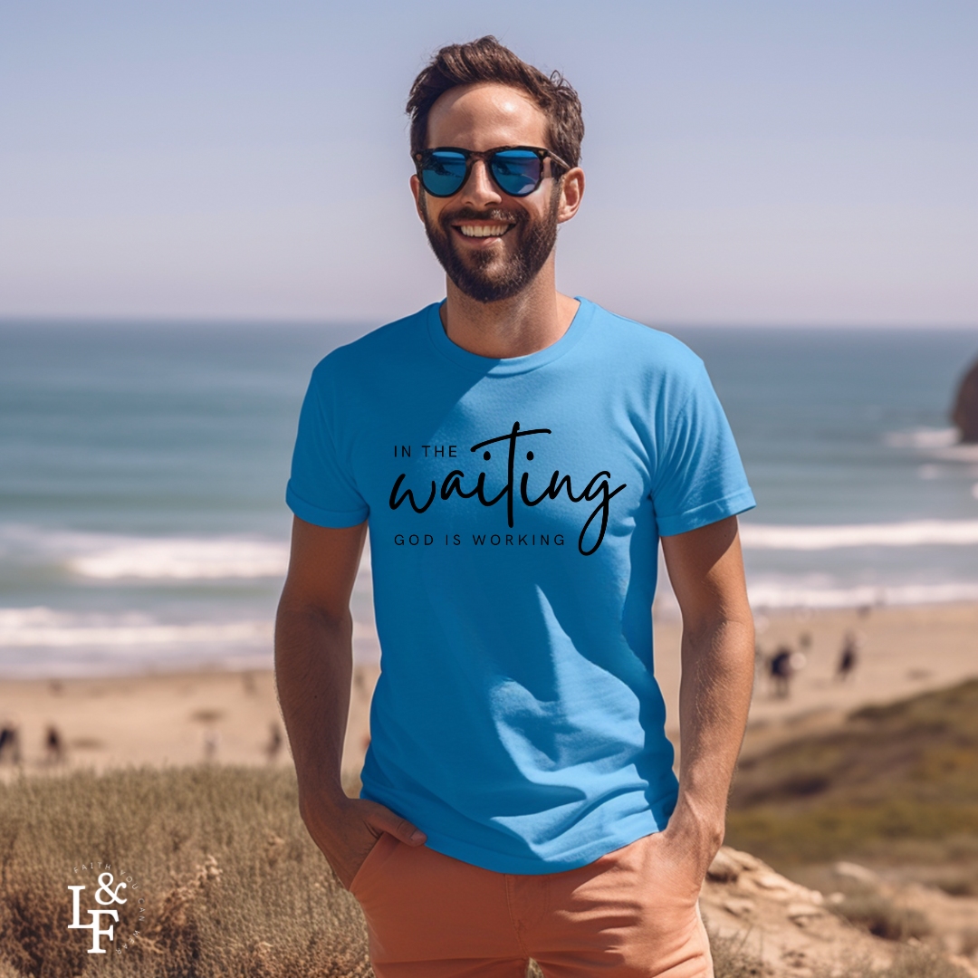 IN THE WAITING GOD IS WORKING - Faith T-Shirts