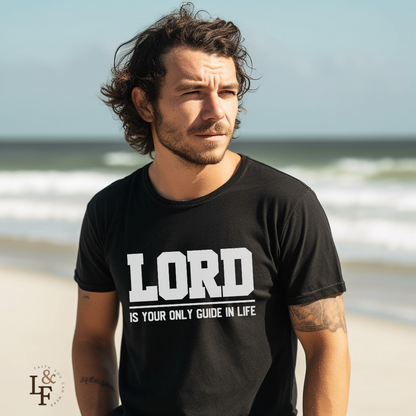 LORD IS YOUR ONLY GUIDE IN LIFE - Faith Shirt