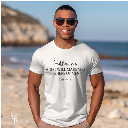 FOLLOW ME AND I WILL MAKE YOU FISHERS OF MEN, MATTEW 4:19 - Faith Shirt