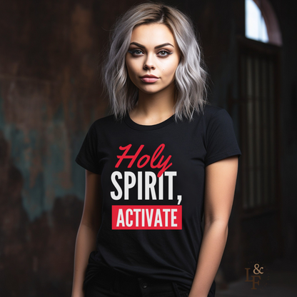 HOLY SPIRIT, ACTIVATE - Faith Shirt