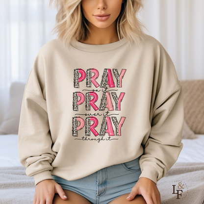 PRAY ON IT PRAY OVER IT PRAY THROUGH IT - Faith Cozy Sweatshirt