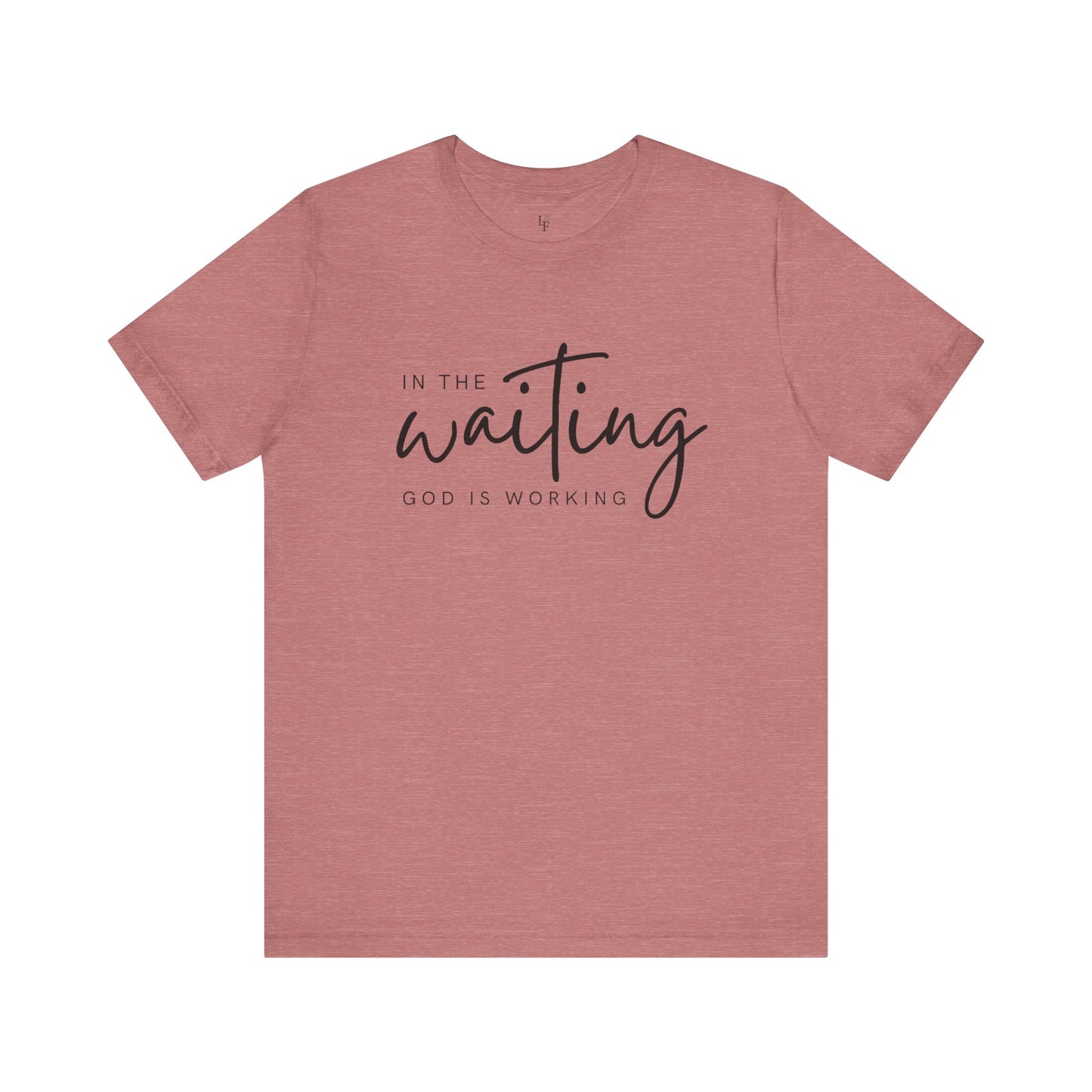 IN THE WAITING GOD IS WORKING - Faith T-Shirts