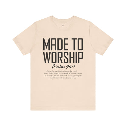 MADE TO WORSHIP, PSALM 95:1 - Christian Unisex T-shirt