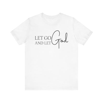 LET GO LET GOD - Faith Shirt