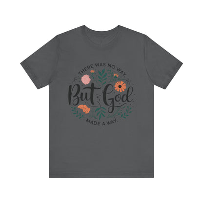 THERE WAS NO WAY BUT GOD MADE A WAY -Christian Unisex T-Shirt