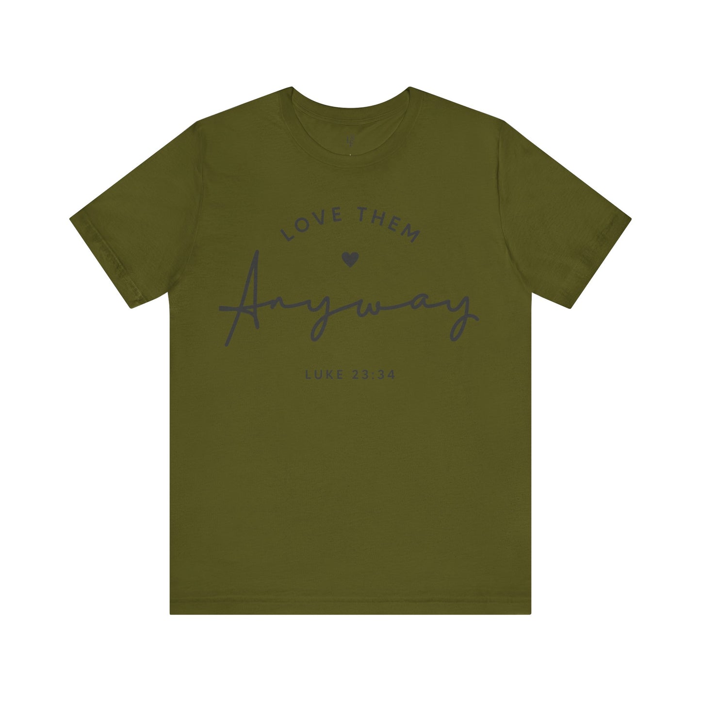 LOVE THEM ANYWAY, LUKE 23:35 - Faith Shirt