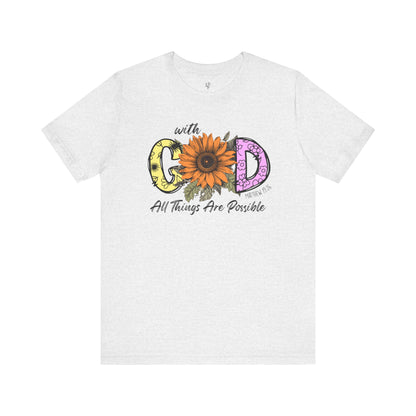 WITH GOD ALL THINGS ARE POSSIBLE, MATTHEW 19:26 - Faith Shirt