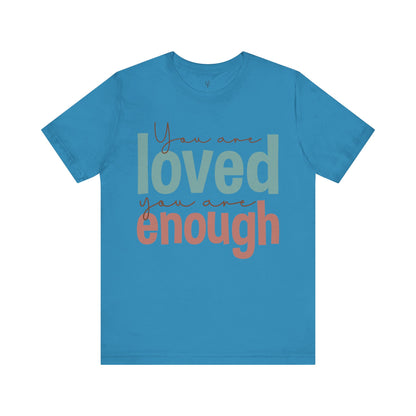 YOU ARE LOVED YOU ARE ENOUGH - Faith Shirt