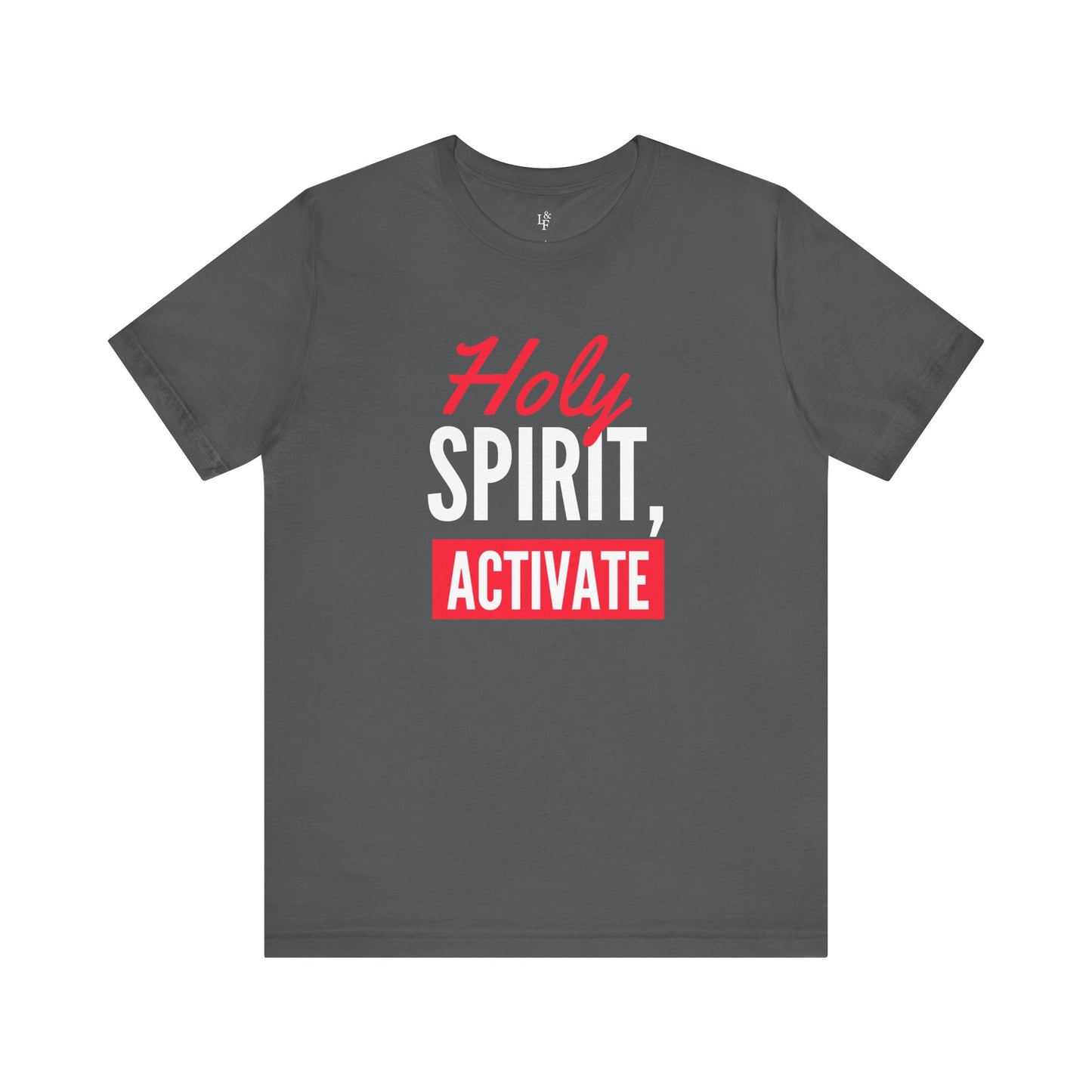HOLY SPIRIT, ACTIVATE - Faith Shirt