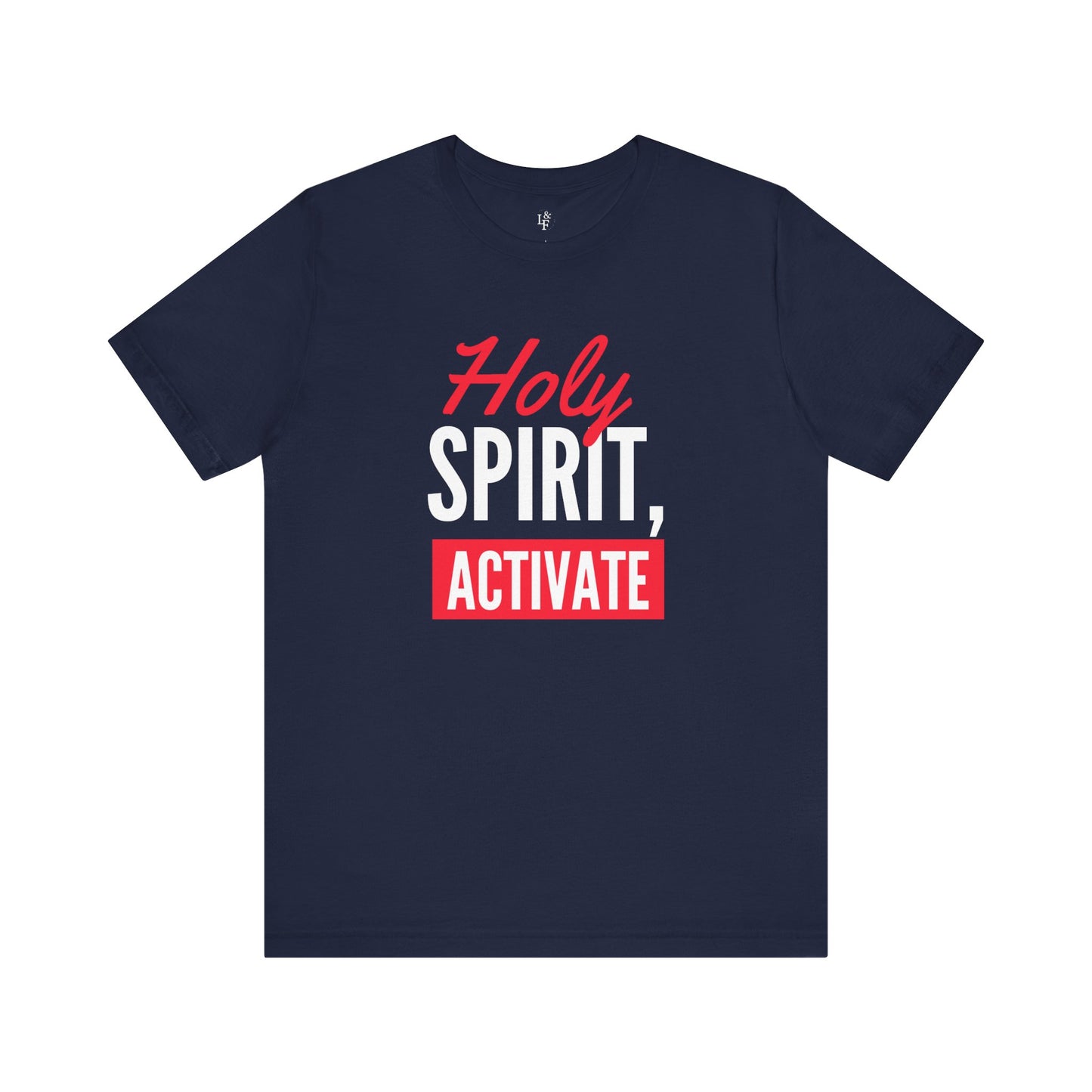 HOLY SPIRIT, ACTIVATE - Faith Shirt