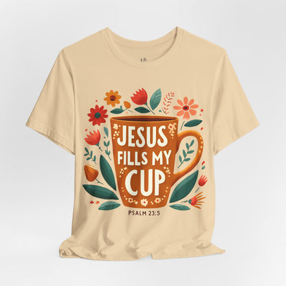 JESUS FILLS MY CUP, PSALM 23:5- Christian Unisex T-shirt