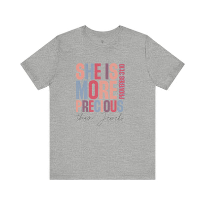 SHE IS MORE PRECIOUS THAN JEWELS, PROVERBS 31:10- Faith Shirt