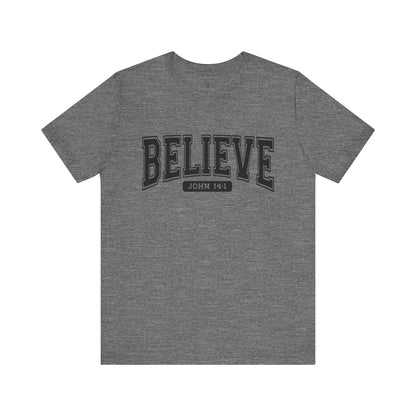 BELIEVE, JOHN 14:1 - Faith Shirt