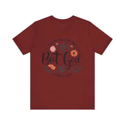 THERE WAS NO WAY BUT GOD MADE A WAY -Christian Unisex T-Shirt
