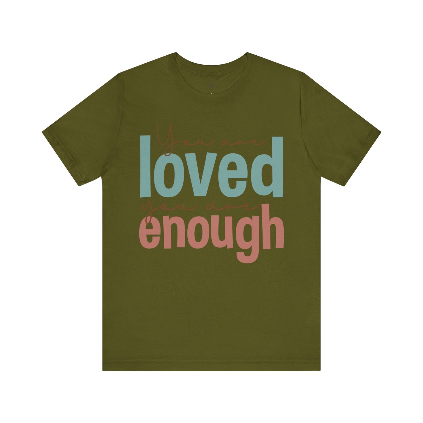 YOU ARE LOVED YOU ARE ENOUGH - Faith Shirt