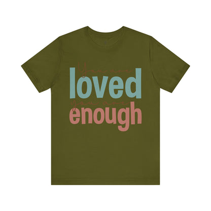YOU ARE LOVED YOU ARE ENOUGH - Faith Shirt