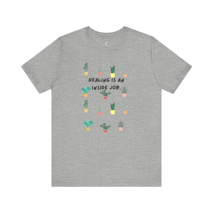 HEALING IS AN INSIDE JOB - Faith Shirt