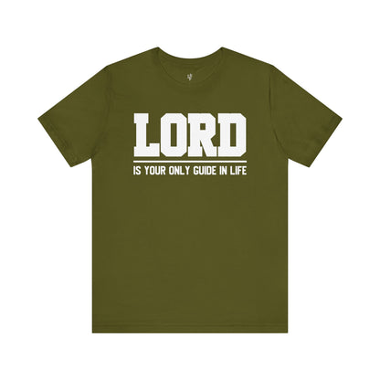 LORD IS YOUR ONLY GUIDE IN LIFE - Faith Shirt