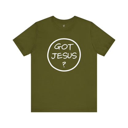 GOT JESUS? - Faith Shirt