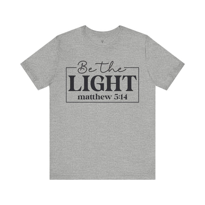 BE THE LIGHT, MATTHEW 5:14 - Faith Shirt