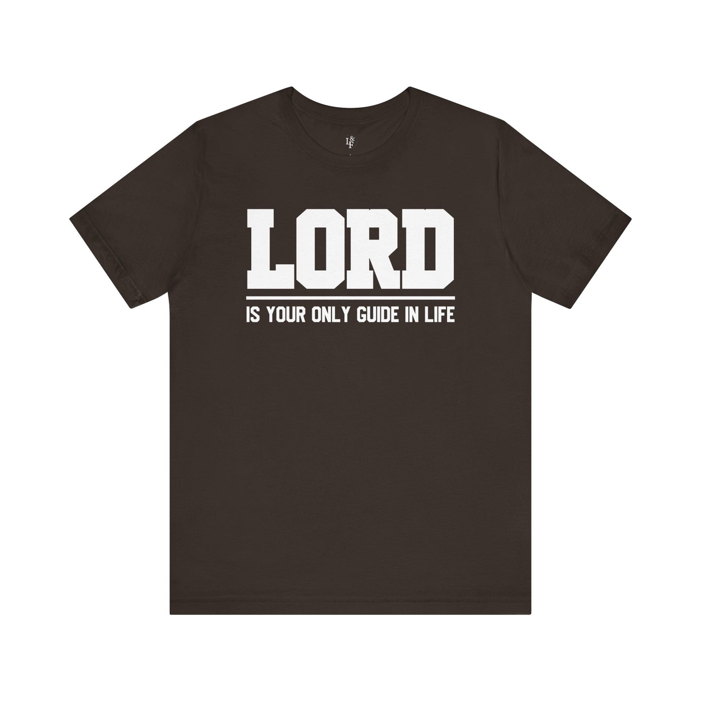LORD IS YOUR ONLY GUIDE IN LIFE - Faith Shirt