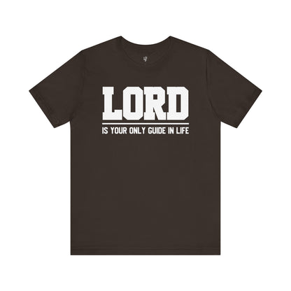 LORD IS YOUR ONLY GUIDE IN LIFE - Faith Shirt