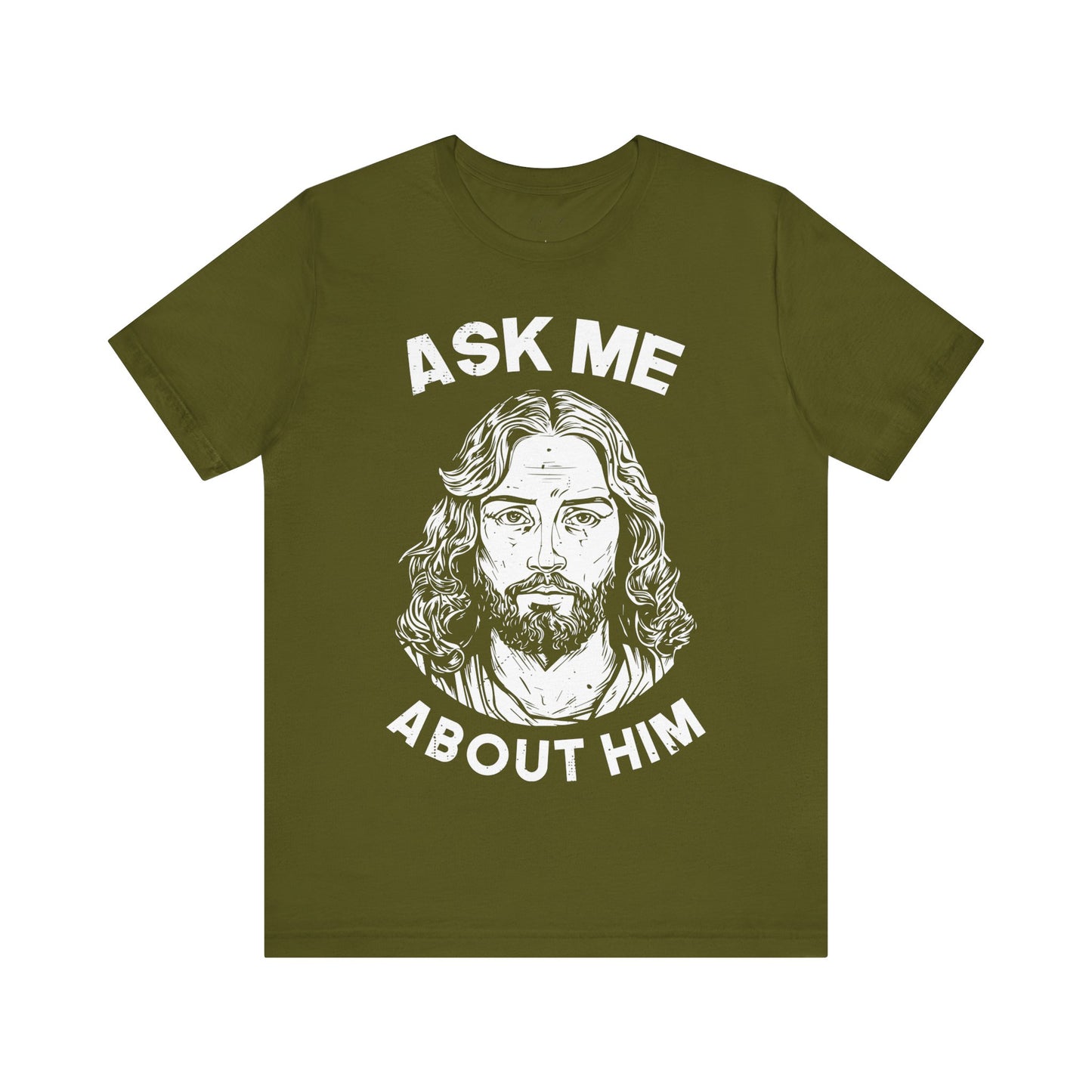 ASK ME ABOUT HIM - Faith Shirt