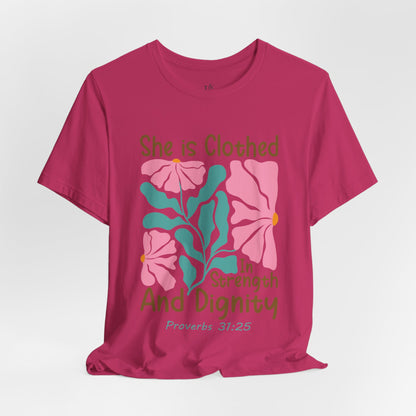 SHE IS CLOTHED IN STRENGTH AND DIGNITY, PROVERB 31:25- Faith Shirt