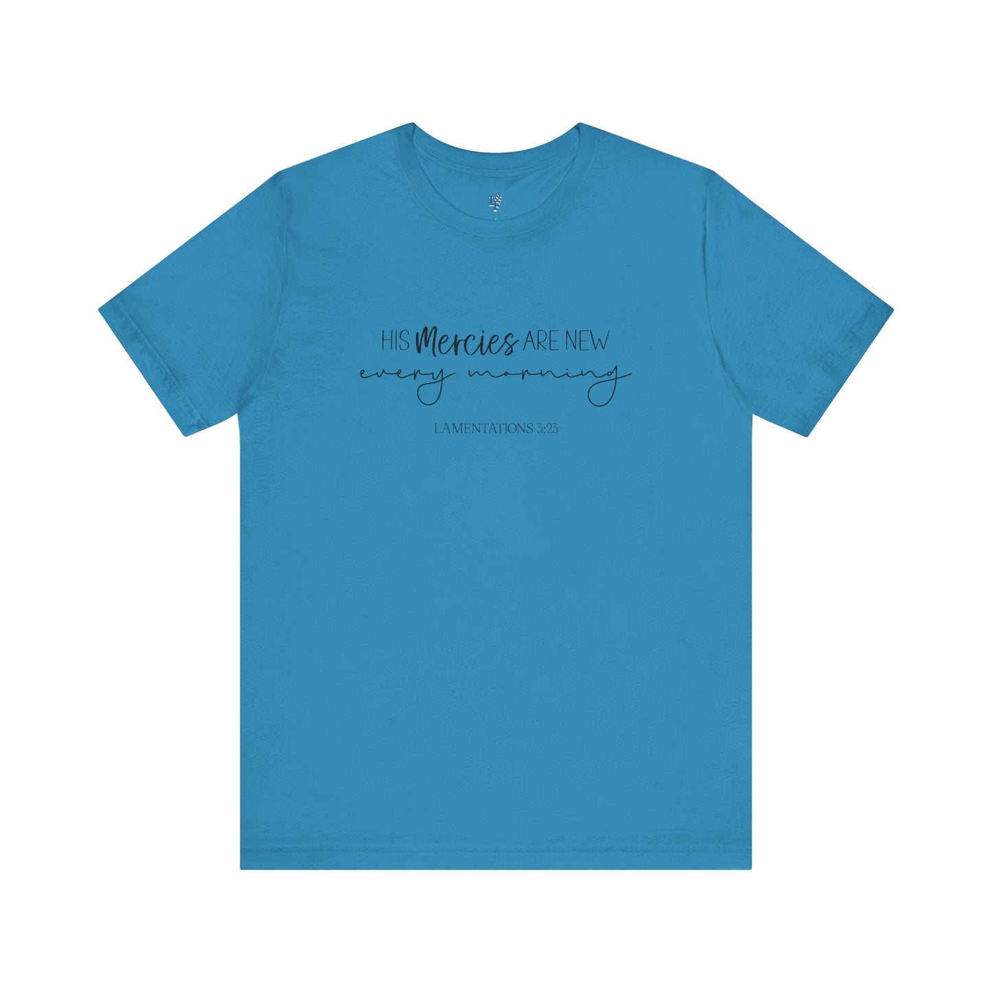 HIS MERCIES ARE NEW EVERY MORNING, LAMENTATIONS 3:23 - Faith Shirt