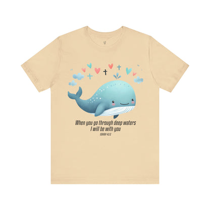 WHEN YOU GO THROUGH DEEP WATERS I WILL BE WITH YOU, ISAIAH 43:2 - Faith Shirt