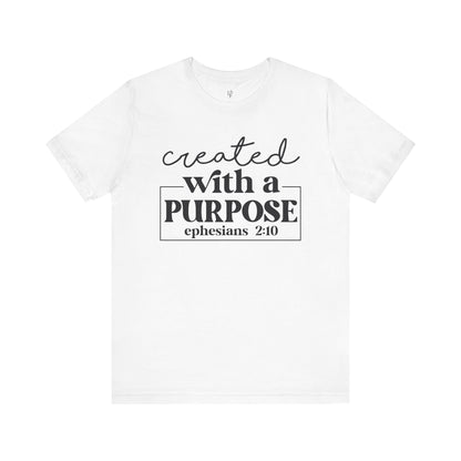 CREATED WITH PURPOSE, EPHESIANS 2:10 - Faith Shirt